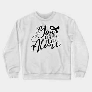 'You Are Not Alone' Cancer Awareness Shirt Crewneck Sweatshirt